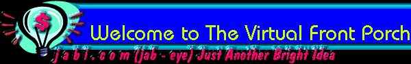 Welcome to The Virtual Front Porch — jabi.com (jab-eye) Just Another Bright Idea